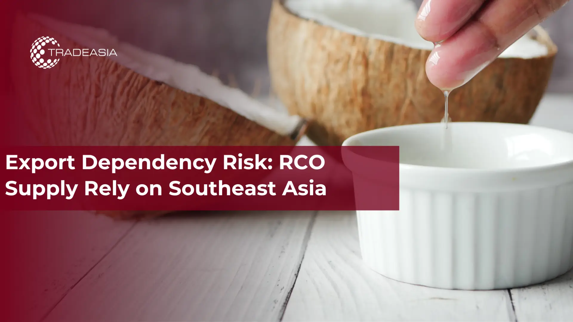 出口依赖风险:RCO 供应依赖东南亚
